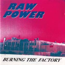 Raw Power : Burning the Factory